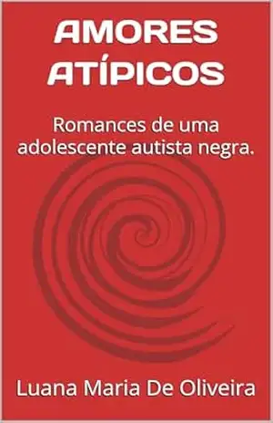 AMORES ATÍPICOS: Romances de uma adolescente autista negra. – Luana Maria  De Oliveira