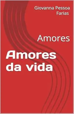 Amores da vida: Amores - Giovanna Pessoa Farias Pessoa Farias Amores da vida: Amores - Giovanna Pessoa Farias Pessoa Farias