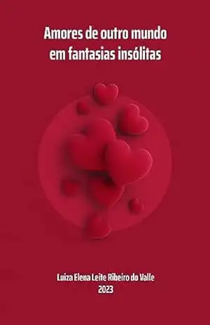 Capa do livro Amores de outro mundo em fantasias insólitas - Luiza Elena  Leite Ribeiro do Valle