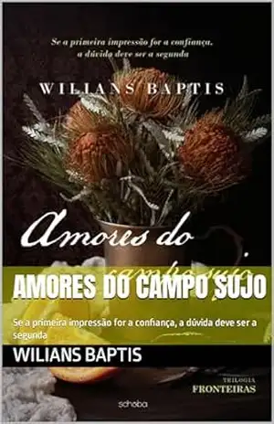 Amores do campo sujo: Se a primeira impressão for a confiança, a dúvida deve ser a segunda (Fronteiras Livro 2) – Wilians Baptis Amores do campo sujo: Se a primeira impressão for a confiança, a dúvida deve ser a segunda (Fronteiras Livro 2) – Wilians Baptis