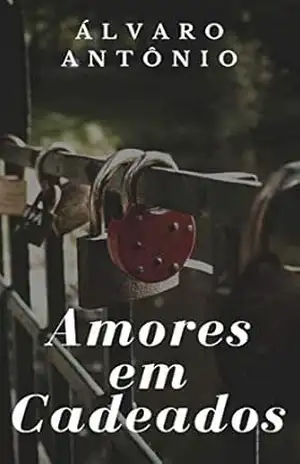 AMORES EM CADEADOS – ÁLVARO  ANTÔNIO