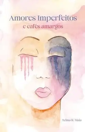Amores Imperfeitos e cafés amargos – Telma R. Maia Amores Imperfeitos e cafés amargos – Telma R. Maia