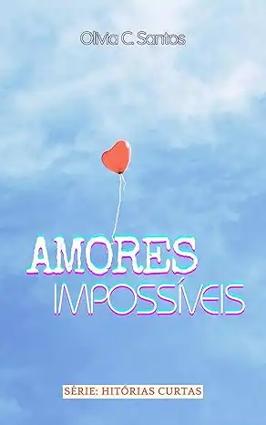 Baixar Amores Impossíveis (Histórias Curtas Livro 1) pdf, epub, mobi, eBook