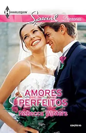 Amores Perfeitos (Harlequin Special Livro 95) – Rebecca Winters