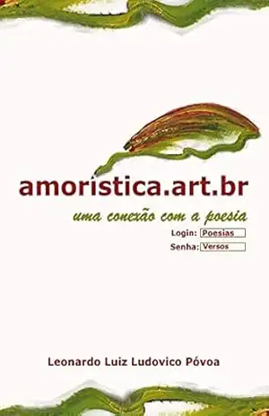 Amorística.art.br – uma conexão com a poesia – Leonardo Luiz  Ludovico Povoa