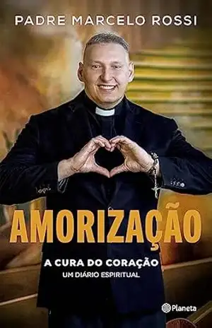 Amorização: A cura do coração: um diário espiritual – Padre Marcelo Rossi