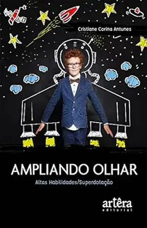 Ampliando Olhar: Altas Habilidades/Superdotação – Cristiane Corina Antunes Ampliando Olhar: Altas Habilidades/Superdotação – Cristiane Corina Antunes