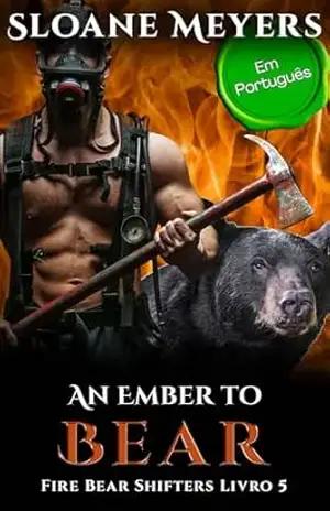 An Ember to Bear: (Em Português) Um romance do Urso Metamorfo (Fire Bear Shifters (Em Português) Livro 5) – Sloane Meyers