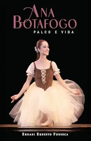 Ana Botafogo ; Palco e Vida – Ernani Ernesto Fonseca Ana Botafogo ; Palco e Vida – Ernani Ernesto Fonseca