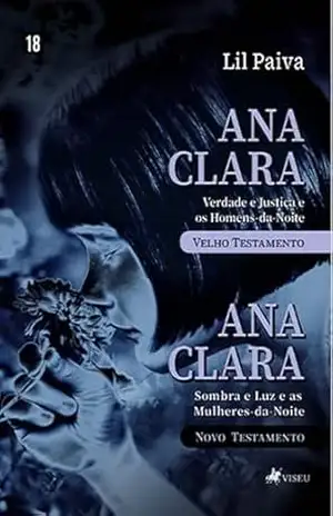 Ana Clara Verdade e Justiça e os Homens–da–Noite Velho testamento: Ana Clara Sombra e Luz e as Mulheres–da–Noite Novo testamento - Lil Paiva
