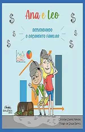 Ana e Leo: desvendando o orçamento familiar - Chrystian Soares Mendes Ana e Leo: desvendando o orçamento familiar - Chrystian Soares Mendes
