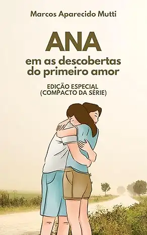 Baixar ANA EM AS DESCOBERTAS DO PRIMEIRO AMOR: Edição Especial (compacto da série ANA) pdf, epub, mobi, eBook