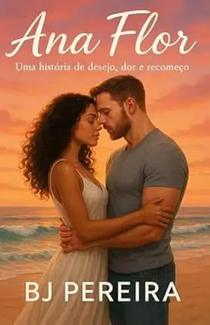 Capa do livro Ana Flor: Uma história de desejo, dor e recomeço - BJ PEREIRA