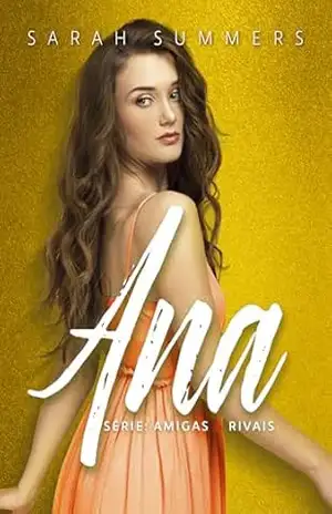 Ana: (Série Amigas & Rivais #2) – Sarah Summers