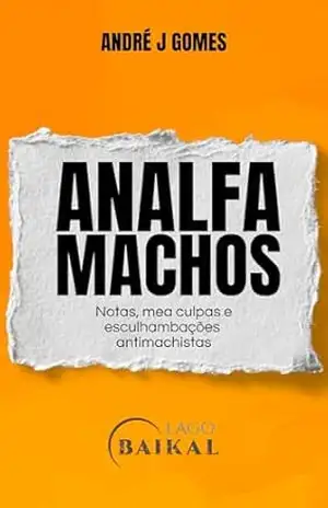 Analfamachos; notas, mea culpas e esculhambações antimachistas – André J Gomes Analfamachos; notas, mea culpas e esculhambações antimachistas – André J Gomes