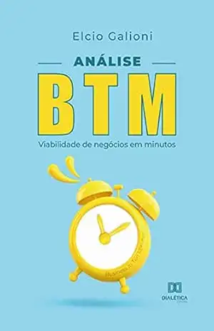 Análise BTM: viabilidade de negócios em minutos – Elcio Galioni