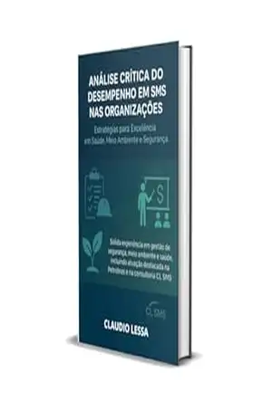 Análise Crítica do Desempenho em SMS nas Organizações: Estratégias para excelência em Saúde, Meio ambiente e Segurança – CLAUDIO LESSA Análise Crítica do Desempenho em SMS nas Organizações: Estratégias para excelência em Saúde, Meio ambiente e Segurança – CLAUDIO LESSA