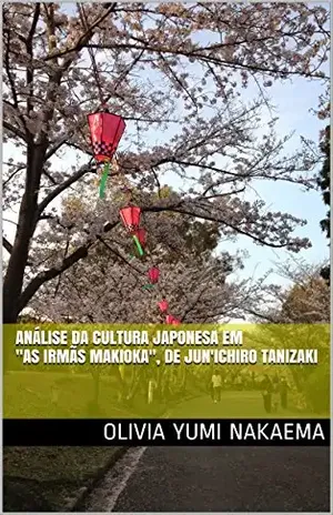 Análise da Cultura Japonesa em ”As Irmãs Makioka”, de Jun’Ichiro Tanizaki – Olivia yumi nakaema