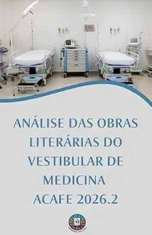 Análise das Obras Literárias do Vestibular de Medicina ACAFE 2026.2: Tudo o que você precisa saber sobre as obras obrigatórias e a prova de redação para … em Medicina (O essencial para vestibulares) – Henderson Bariani
