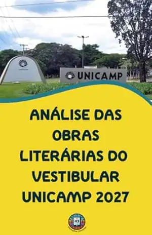 Análise das Obras Literárias do Vestibular UNICAMP 2027: Guia Completo de Análise, Intertextualidade e Plano de Estudos para a Nota Máxima (O essencial para vestibulares) – Henderson Bariani