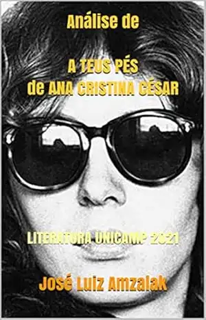 Análise de A TEUS PÉS de ANA CRISTINA CÉSAR: POESIA ANALISADA E COMENTADA – José Luiz  Amzalak