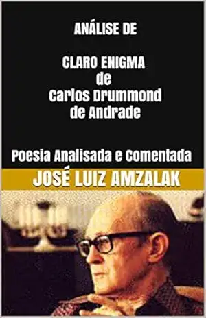 Capa do livro ANÁLISE DE CLARO ENIGMA de Carlos Drummond de Andrade: Poesia Analisada e Comentada - José Luiz Amzalak