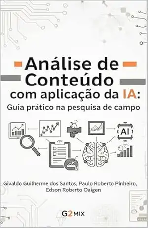 ANÁLISE DE CONTEÚDO COM APLICAÇÃO DA IA: Guia prático na pesquisa de campo – Givaldo dos Santos