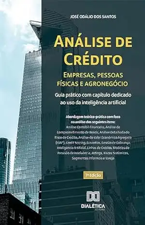 Capa do livro Análise de crédito – empresas, pessoas físicas e agronegócio: guia prático com capítulo dedicado ao uso da inteligência artificial - José Odálio dos Santos Santos