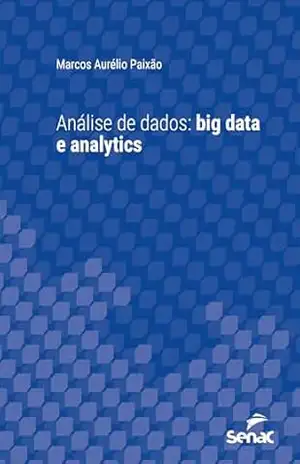 Análise de dados: big data e analytics (Série Universitária) - Marcos Aurélio Paixão Análise de dados: big data e analytics (Série Universitária) - Marcos Aurélio Paixão