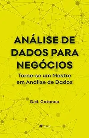 Capa do livro Análise de Dados para Negócios: Torne–se um Mestre em Análise de Dados - D.M. Cataneo