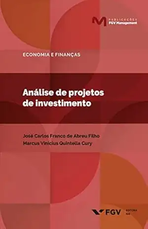 Análise de projetos de investimentos (Publicações FGV Management) – Marcus Vinicius Quintella Cury José Carlos Franco De Abreu Filho
