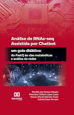Análise de RNAs–seq Assistida por Chatbot: um guia didático: do FastQ às vias metabólicas e análise de redes – Elenildo dos Santos Oliveira