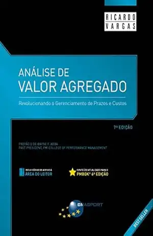 Análise de Valor Agregado – 7ª Edição: Revolucionando o gerenciamento de prazos e custos – Ricardo Viana Vargas
