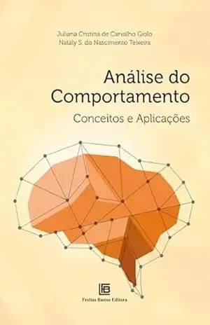 Análise do Comportamento: Conceitos e Aplicações – Juliana Cristina de Carvalho Giolo Análise do Comportamento: Conceitos e Aplicações – Juliana Cristina de Carvalho Giolo