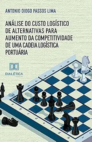 Análise do custo logístico de alternativas para aumento da competitividade de uma cadeia logística portuária – Antonio Diogo Passos Lima