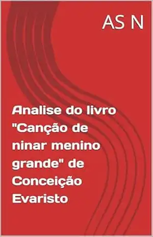 Analise do livro ''Canção de ninar menino grande'' de Conceição Evaristo (Fuvest 2025 – literatura 1) - AS N Analise do livro ''Canção de ninar menino grande'' de Conceição Evaristo (Fuvest 2025 – literatura 1) - AS N