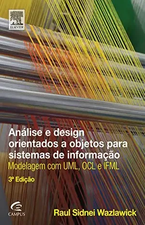 Capa do livro Análise e Design Orientados a Objetos para Sistemas de Informação: Modelagem com UML, OCL e IFML - Raul Wazlawick