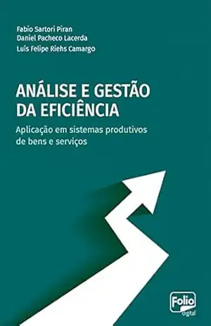 Capa do livro Análise e gestão da eficiência: Aplicação em sistemas produtivos de bens e serviços - Fabio Sartori Piran