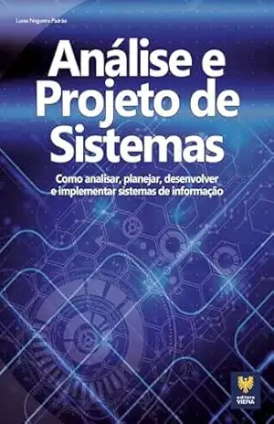 Análise e Projeto de Sistemas: Como analisar, planejar, desenvolver e implementar sistemas de informação – Lucas Nogueira Padrão