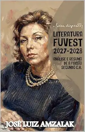 ANÁLISE E RESUMO DE A PAIXÃO SEGUNDO G. H.: Literatura Fuvest 2027/2028 – José Luiz Amzalak