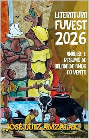 ANÁLISE E RESUMO DE BALADA DE AMOR AO VENTO: LITERATURA FUVEST 2026 – José Luiz Amzalak
