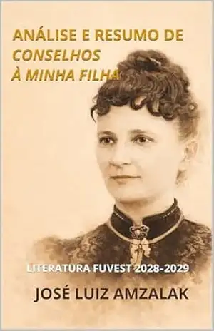 ANÁLISE E RESUMO DE CONSELHOS À MINHA FILHA: Literatura Fuvest 2027/2028 (2028/2029 Livro 1) – José Luiz Amzalak