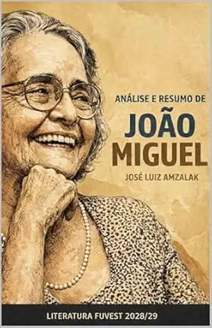 ANÁLISE E RESUMO DE JOÃO MIGUEL: LITERATURA FUVEST 2027/2028 (LITERATURA FUVEST 2028/29 Livro 1) – José Luiz Amzalak