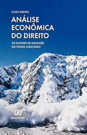 Análise econômica do Direito: os fatores de inflexão do Poder Judiciário – Flora Ribeiro
