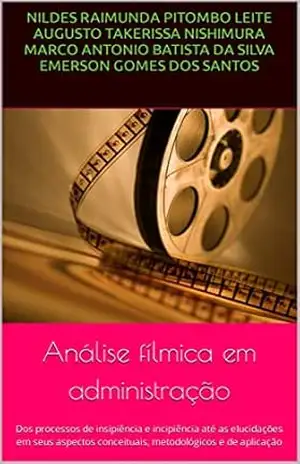 Capa do livro Análise fílmica em administração: Dos processos de insipiência e incipiência até as elucidações em seus aspectos conceituais, metodológicos e de aplicação - Nildes Raimunda Pitombo Leite