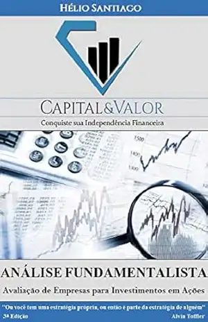 Análise Fundamentalista: Avaliação de Empresas para Investimento em Ações (Capital e Valor Livro 3) – Hélio Santiago