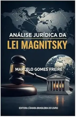 Análise Jurídica – Lei Magnitsky – Marcelo Gomes Freire
