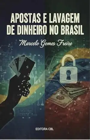 Análise jurídica sobre apostas e lavagem de dinheiro no Brasil – Marcelo Gomes Freire