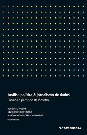 Análise política & jornalismo de dados: ensaios a partir do Basômetro – Marco Antonio Carvalho Teixeira Análise política & jornalismo de dados: ensaios a partir do Basômetro – Marco Antonio Carvalho Teixeira