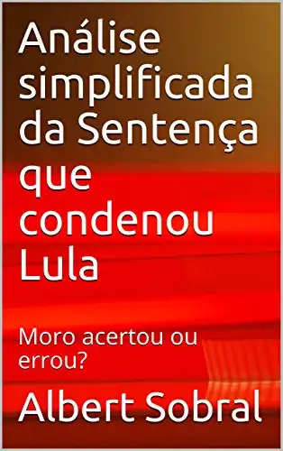 Baixar Análise simplificada da Sentença que condenou Lula: Moro acertou ou errou? pdf, epub, mobi, eBook